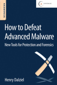 Crosby, Simon;Dalziel, Henry — How to defeat advanced malware new tools for protection and forensics