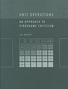 Ian Bogost — Unit operations : an approach to videogame criticism
