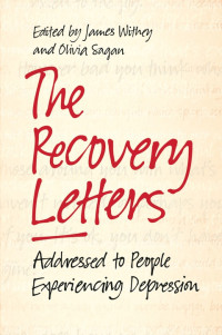 Olivia Sagan, James Withey, G. Thomas Couser (afterword) — The Recovery Letters: Addressed to People Experiencing Depression