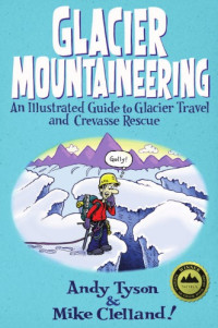 Tyson, Andy;Clelland, Mike — Glacier mountaineering: an illustrated guide to glacier travel and crevasse rescue