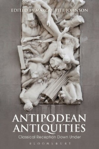 Marguerite Johnson (editor) — Antipodean Antiquities: Classical Reception Down Under