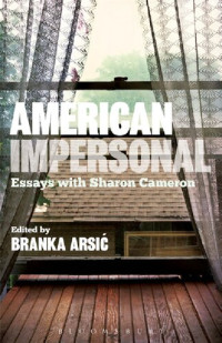 Branka Arsić (editor) — American Impersonal: Essays with Sharon Cameron