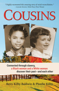 Betty Kilby Baldwin, Phoebe Kilby — Cousins: Connected through slavery, a Black woman and a White woman discover their past—and each other