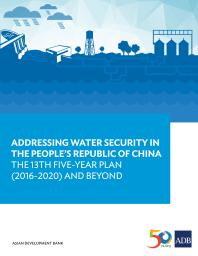 Asian Development Bank — Addressing Water Security in the People's Republic of China : The 13th Five-Year Plan (2016-2020) and Beyond