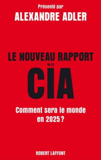 Alexandre Adler — Le nouveau rapport de la CIA