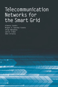 Alberto Sendin, Miguel A. Sanchez-Fornie, Iñigo Berganza, Javier Simon, Iker Urrutia — Telecommunication Networks for the Smart Grid