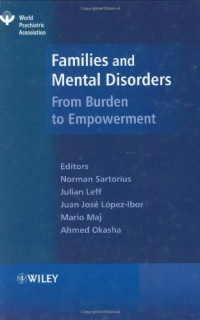 Norman Sartorius, Julian Leff, Juan José López-Ibor Jr., Mario Maj, Ahmed Okasha — Families and Mental Disorder: From Burden to Empowerment