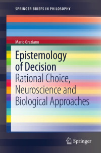 Graziano, Mario — Epistemology of decision : rational choice, neuroscience and biological approaches