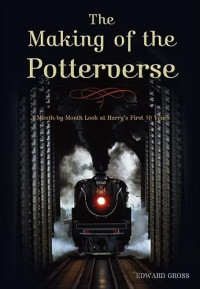 Edward A. Gross, Scott Thomas — The Making of the Potterverse