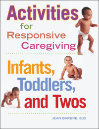 Jean Barbre — Activities for Responsive Caregiving: Infants, Toddlers, and Twos
