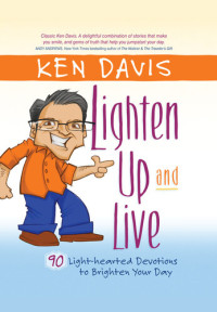 Ken Davis — Lighten Up and Live: 90 Light-Hearted Devotions to Brighten Your Day