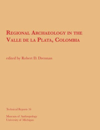 Robert D. Drennan — Regional Archaeology in the Valle de la Plata, Colombia