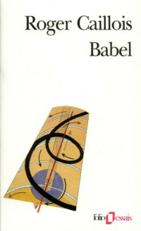 Roger Caillois — Babel (précédé de vocabulaire esthétique)