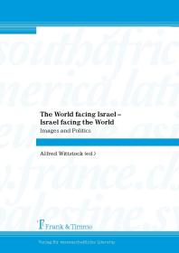 Alfred Wittstock — The World facing Israel – Israel facing the World : Images and Politics