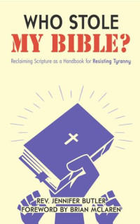 Jennifer Butler — Who Stole My Bible?: Reclaiming Scripture as a Handbook for Resisting Tyranny