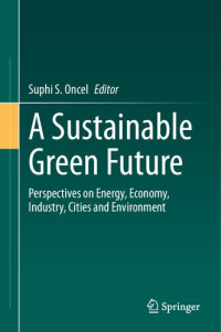 Suphi S. Oncel — A Sustainable Green Future: Perspectives on Energy, Economy, Industry, Cities and Environment