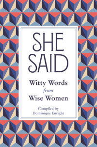 Dominique Enright — She Said: Witty Words from Wise Women
