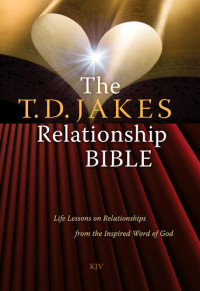 T.D. Jakes — The T.D. Jakes Relationship Bible: Life Lessons on Relationships from the Inspired Word of God