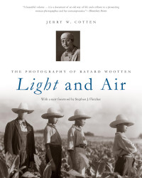 Jerry W. Cotten — Light and Air: The Photography of Bayard Wootten