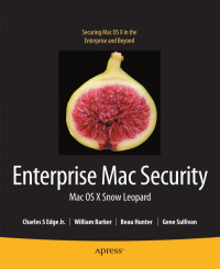 Charles Edge, William Barker, Beau Hunter, Gene Sullivan (auth.) — Enterprise Mac Security: Mac OS X Snow Leopard