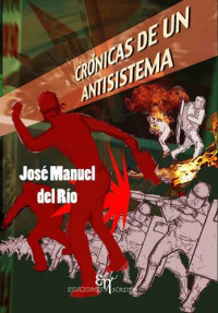 José Manuel del Río — Crónicas de un antisistema