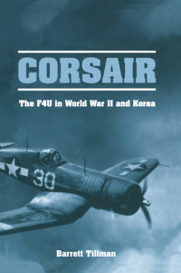 Barrett Tillman — Corsair: The F4U in World War II and Korea