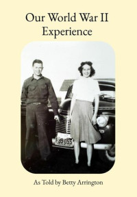 Betty Arrington — Our World War II Experience