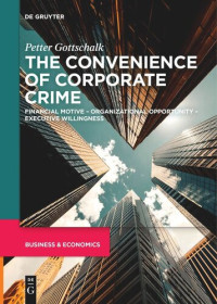 Petter Gottschalk — The Convenience of Corporate Crime: Financial Motive – Organizational Opportunity – Executive Willingness