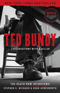 Stephen G. Michaud; Hugh Aynesworth; Ted Bundy; Robert D. Keppel — Ted Bundy : conversations with a killer, the Death Row interviews