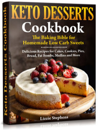 Lizzie Stephens — Keto Desserts Cookbook: The Baking Bible for Homemade Low Carb Sweets