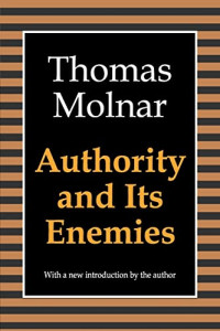 Thomas Steven Molnar — Authority and Its Enemies