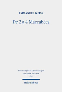  — de 2 a 4 Maccabees: Etude d'Une Reecriture (Wissenschaftliche Untersuchungen Zum Neuen Testament) (French Edition)