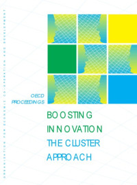 OECD — Boosting innovation : the cluster approach : [results of the work of the OECD Focus Group on Clusters, based on two conferences, organised in Amsterdam (10-11 October 1997) and in Vienna (4-5 May 1998]