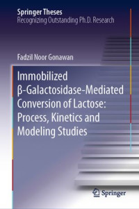 Fadzil Noor Gonawan — Immobilized β-Galactosidase-Mediated Conversion of Lactose: Process, Kinetics and Modeling Studies