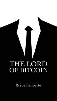 Bryce Laliberte — The Lord of Bitcoin