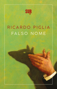 Ricardo Piglia — Falso nome