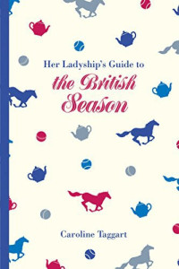 Taggart, Caroline — Her Ladyship's Guide to the British Season