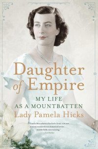 Lady Pamela Hicks — Daughter of Empire: My Life as a Mountbatten