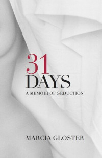 Marcia Gloster — 31 Days: A Memoir of Seduction