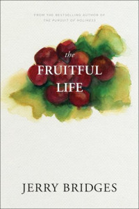 Jerry Bridges — The Fruitful Life: The Overflow of God's Love Through You