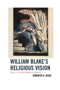 Jennifer G. Jesse — William Blake's Religious Vision: There's a Methodism in His Madness