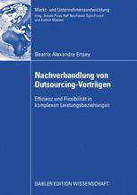 Beatrix Alexandra Ertsey (auth.) — Nachverhandlung von Outsourcing-Verträgen: Effizienz und Flexibilität in komplexen Leistungsbeziehungen