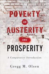 Gregg M. Olsen — Poverty and Austerity amid Prosperity: A Comparative Introduction