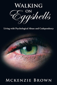 Mckenzie Brown — Walking on Eggshells: Living with Psychological Abuse and Codependency