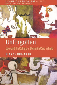 Bianca Brijnath — Unforgotten: Love and the Culture of Dementia Care in India
