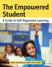 Nancy Weinstein; Mary-Vicki Algeri — The Empowered Student: A Guide to Self-Regulated Learning