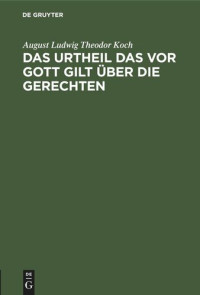 August Ludwig Theodor Koch — Das Urtheil das vor Gott gilt über die Gerechten: Gedächtnisrede, bei des Deutschlands hochherzigen Volksmann, Robert Blum, ..., zu Ehren, Sonntag den 19. November 1848, in Gießen begangenen Todtenfeier