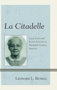 Leonard  L. Bethel — La Citadelle : Layle Lane and Social Activism in Twentieth-Century America