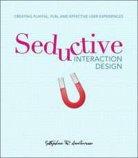 Stephen P. Anderson — Seductive Interaction Design: Creating Playful, Fun, and Effective User Experiences