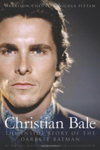 Harrison Cheung, Nicola Pittam — Christian Bale: The Inside Story of the Darkest Batman